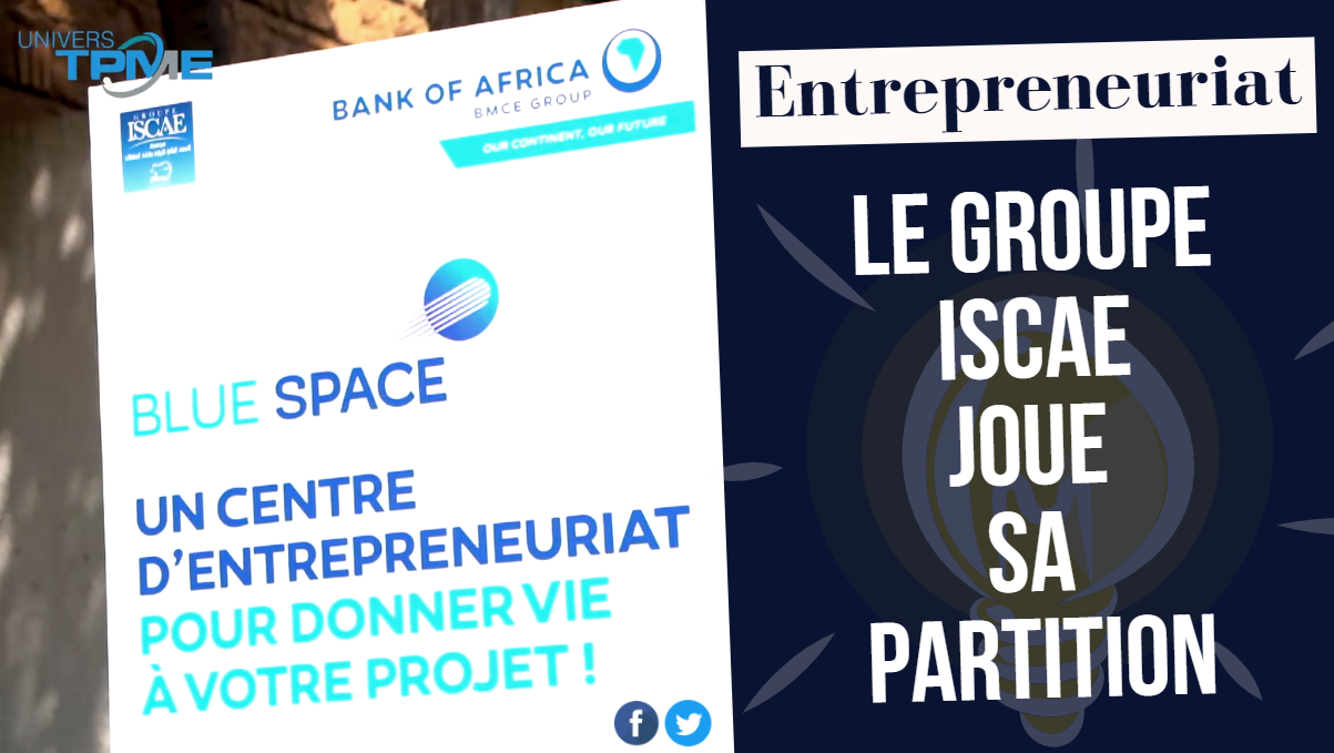 Univers TPME. Entrepreneuriat: le groupe ISCAE joue sa partition